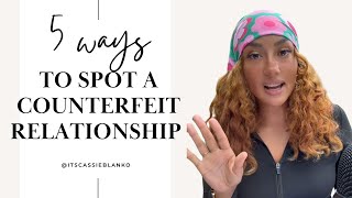 5 Signs To Spot A Counterfeit Relationship Apart From A God Sent!
