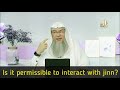 Is it permissible to interact with Jinn? - Assim al hakeem