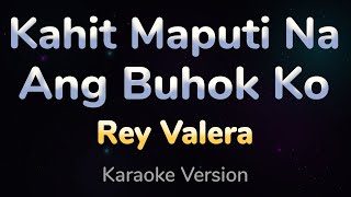 KAHIT MAPUTI NA ANG BUHOK KO - Rey Valera (HQ KARAOKE VERSION with lyrics)