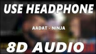 AADAT - NINJA (8D AUDIO) | PANJABI LOVE SONG