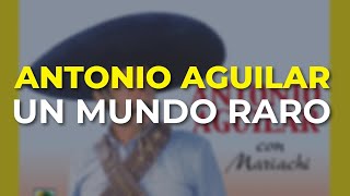 Antonio Aguilar - Un Mundo Raro (Audio Oficial)