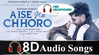8D Audio | Aise Na Chhoro - Guru Randhawa | 3D Songs | New 8D Sad Song 2021 | 3D INDIA