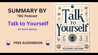 Talk to Yourself Audiobook: Kelvin Nathan's Guide to Positive Self-Talk, Audiobook and Book Summary