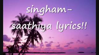 Singham -saathiya lyrics!!