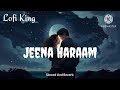 Jeena Haraam #lofi Song #crakk Slowed And Reverb