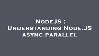 NodeJS : Understanding Node.JS async.parallel