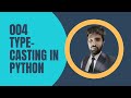 How to write Python code 004 | Type Casting in Python | Python Tutorial for Beginners