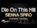 SIENNA SPIRO - Die On This Hill (Karaoke Version)
