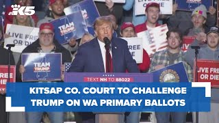 Kitsap County court to hear challenge to Trump's placement on Washington primary ballot