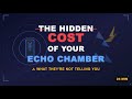 THE HIDDEN COST OF OUR Digital Echo Chambers