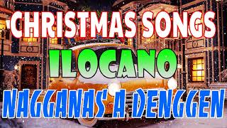 ILOCANO CHRISTMAS SONGS NONSTOP COMPILATION 🎄🎄Nagganas A Denggen