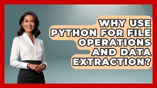Why Use Python For File Operations And Data Extraction? - Python Code School
