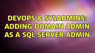 DevOps & SysAdmins: Adding Domain Admin as a SQL Server admin