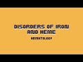 Hematology (Disorders of Iron Kinetics and Heme Metabolism)