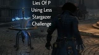 Lies Of P Using Less Stargazer Challenge gameplay part 3 clip 1