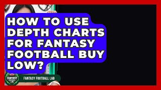How To Use Depth Charts For Fantasy Football Buy Low? - Fantasy Football Lab