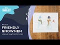 Friendly Snowmen | Watercolor Painting by Sarah Cray & Let's Make Art