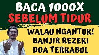 BACA 1000X SEBELUM TIDUR! DZIKIR MALAM, ZIKIR PEMBUKA PINTU REZEKI AGAR BANJIR REZEKI \u0026 DOA TERKABUL