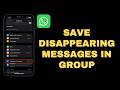 How to save Disappearing messages in a WhatsApp group before it disappears and see them later on
