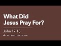 What Did Jesus Pray For? | John 17:15 | Our Daily Bread Video Devotional