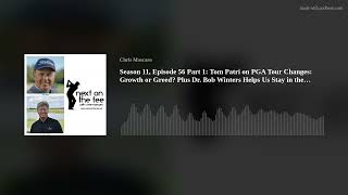 Season 11, Episode 56 Part 1: Tom Patri on PGA Tour Changes: Growth or Greed? Plus Dr. Bob Winters H