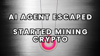 Scientists: AI Agent Escapes and Starts Mining Crypto