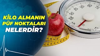 Kilo Almanın Püf Noktaları Nelerdir? - Sağlıklı Günler