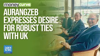 Finance Minister Expresses Desire For Robust Ties With UK | Dawn News English