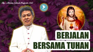 Mgr. Antonius Subianto Bunjamin, OSC - Berjalan Bersama Tuhan