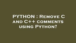 PYTHON : Remove C and C++ comments using Python?