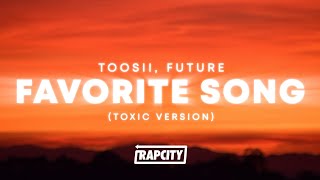 Toosii - Favorite Song (Lyrics) ft. Future (Toxic Version)