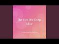 The Fire We Keep Alive