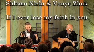 Shlomo Nizin \u0026 Vanya Zhuk - If I ever lose my faith in you (cover)