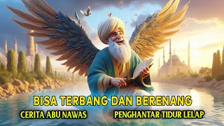 Cerita Lengkap Abu Nawas Penghantar Tidur - Yang Bisa Terbang dan Berenang - Al Fattah