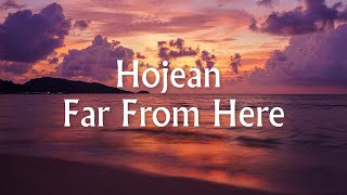 🎶 ➧ Hojean - Far From Here (Lyrics / Lyric Video)