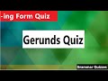 Gerunds Quiz | -ing Form Quiz | Grammar Quizzes