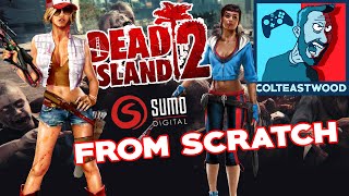Dead Island 2 From Scratch! Holiday 2017 - Colteastwood
