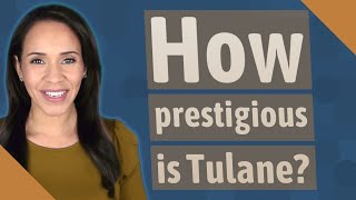 How prestigious is Tulane?