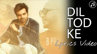 Dil Tod Ke Full Song With Lyrics | B Praak | Abhishek Singh, Kashish Vohra | New Heart Breaking Song