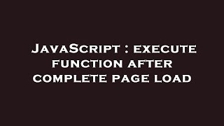 JavaScript : execute function after complete page load