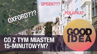 Co z tym miastem 15-minutowym? | GOOD IDEA