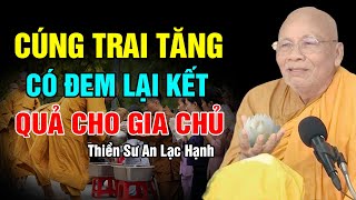 Cúng Dường Trai Tăng Có Đem Lại Kết Quả Cho Gia Chủ ? - Thiền Sư An Lạc Hạnh