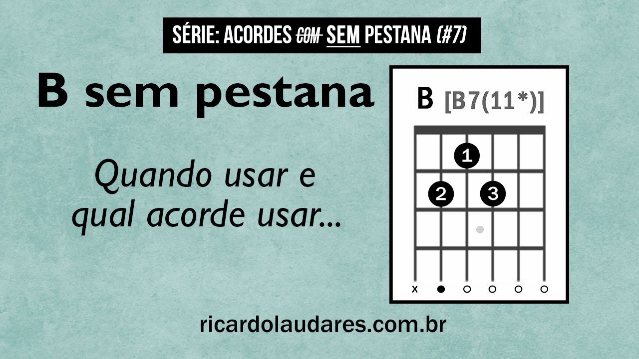 B (Si) Sem Pestana. Quando Usar, E Algumas Opções De Acordes [Acordes ...