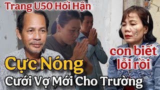 Trang U50 Khóc Cạn Nước Khi Nghe Cưới Vợ Mới Cho Trường