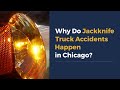 Why Do Jackknife Truck Accidents Happen in Chicago?