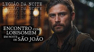 ENCONTRO COM LOBISOMEM EM NOITE DE SÃO JOÃO (RELATO ASSUSTADOR!)