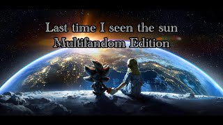Multifandom: Last Time I Seen The Sun