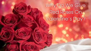 Why Do We Give Red Roses On Valentine’s Day?