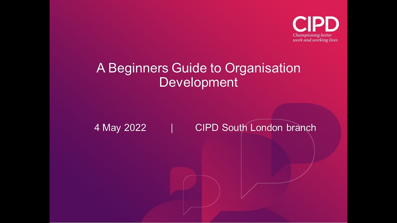 A Beginners Guide To Organisation Development (4 May 2022) [CIPD South ...