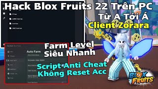 Cách Hack Blox Fruit Trên PC Bằng Client Zorara Không Cần Vượt Link Auto Farm Level Siêu Nhanh